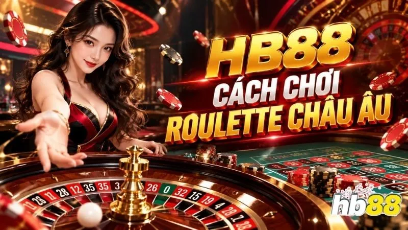 HB88 cách chơi Roulette châu Âu và quy luật vòng quay